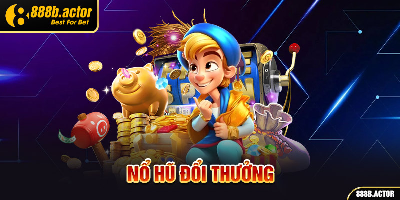 Nổ hũ đổi thưởng