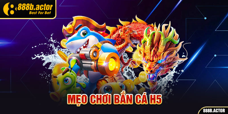 Mẹo chơi bắn cá H5