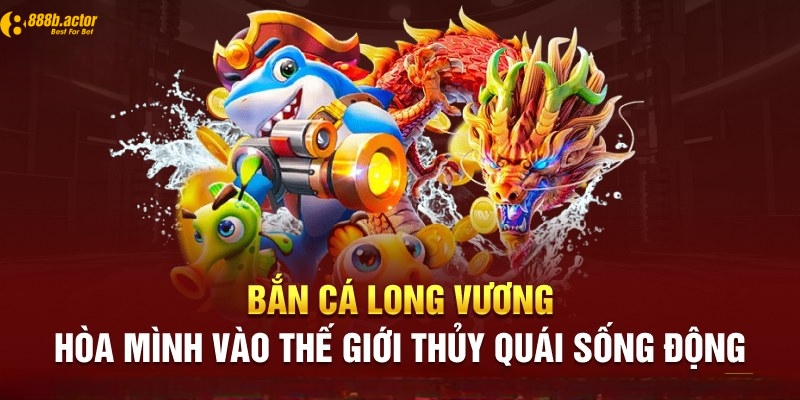 Cách tham gia chơi bắn cá Long Vương trực tuyến