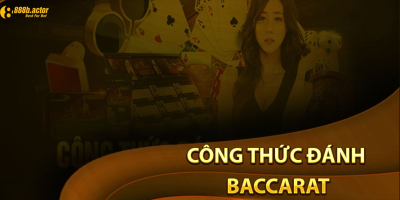 Tìm hiểu xem công thức đánh Baccarat là gì?