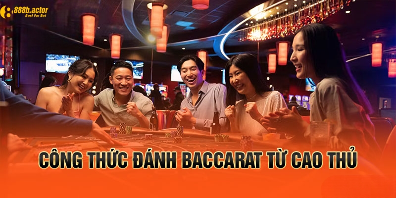 Những công thức đánh Baccarat siêu hay từ cao thủ