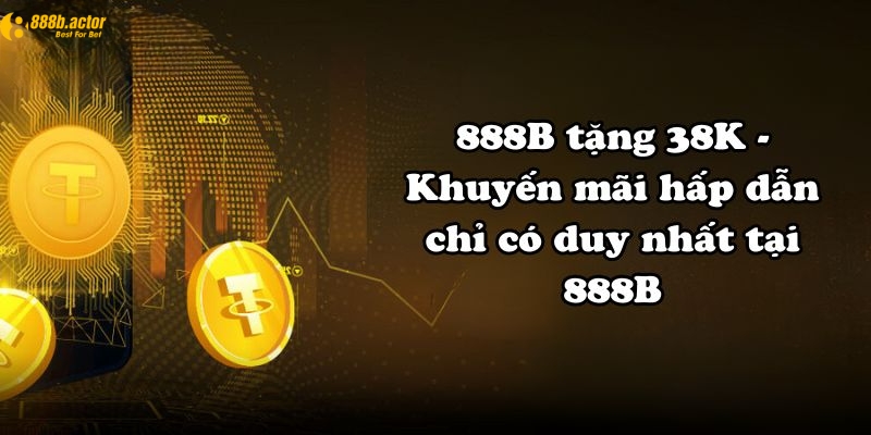 Giới thiệu ưu đãi đăng ký nhận 38K tại 888b