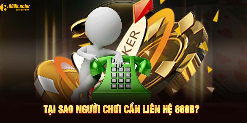 Khi nào thành viên cần liên hệ đến CSKH 888b