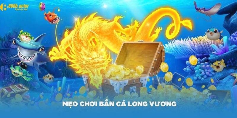 Mẹo chơi bắn cá Long Vương