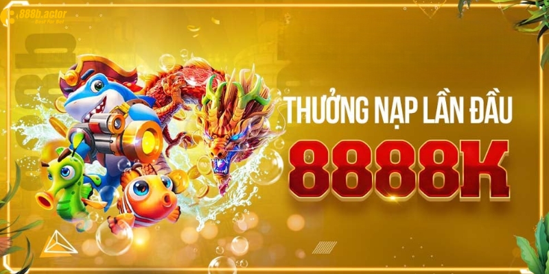 Kinh nghiệm tận dụng ưu đãi thưởng nạp đầu 8888K cho thành viên