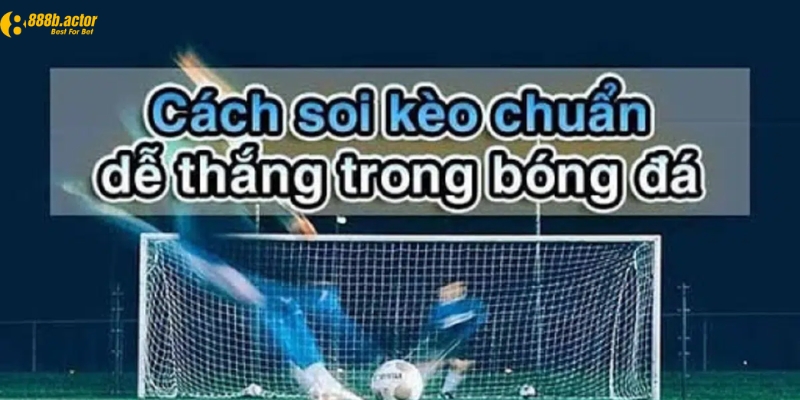 Những phương pháp soi kèo cá độ bóng đá hay nhất