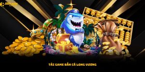 Tải game bắn cá Long Vương