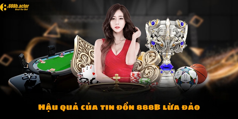 Hậu quả để lại của tin đồn 888B lừa đảo