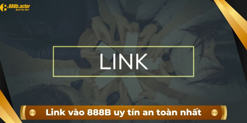 Cập nhật link vào 888B mới nhất hiện nay