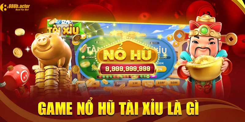 Thông tin về game nổ hũ tài xỉu